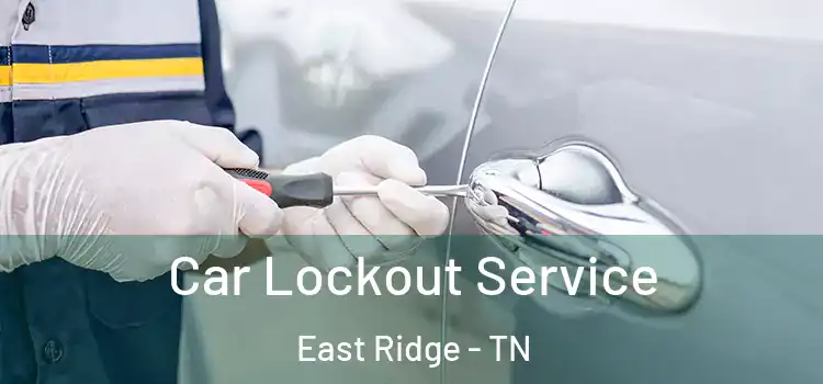  Car Lockout Service East Ridge - TN