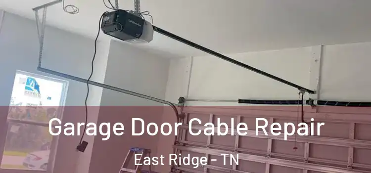  Garage Door Cable Repair East Ridge - TN