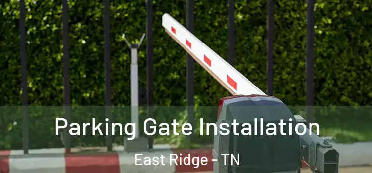  Parking Gate Installation East Ridge - TN