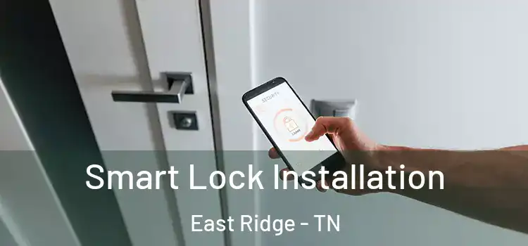  Smart Lock Installation East Ridge - TN